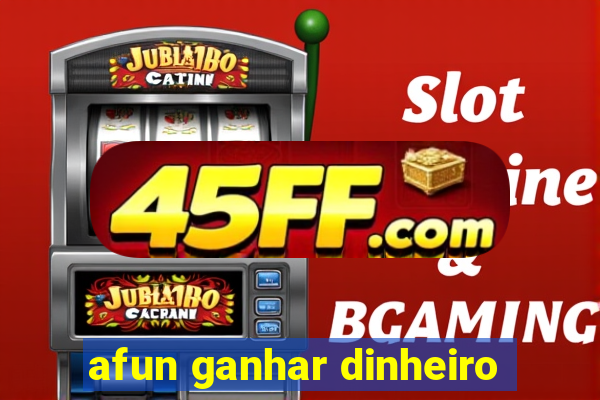 afun ganhar dinheiro